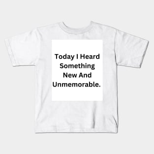 Today I Heard Something New And Unmemorable Kids T-Shirt